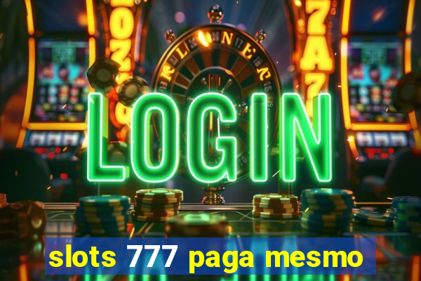 slots 777 paga mesmo